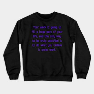 what you believe is great work Crewneck Sweatshirt